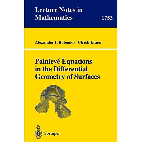 Painleve Equations in the Differential Geometry of Surfaces / Lecture Notes in Mathematics Bd.1753, Alexander I. Bobenko TU Berlin, Ulrich Eitner