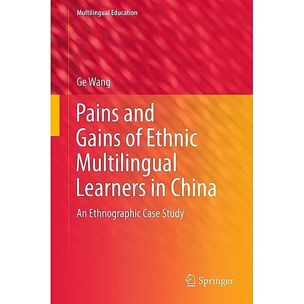 Pains and Gains of Ethnic Multilingual Learners in China / Multilingual Education Bd.17, Ge Wang