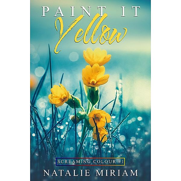 Paint it Yellow (Screaming Colour, #1), Natalie Miriam