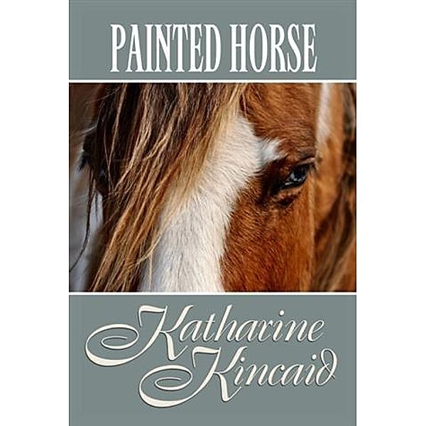 Painted Horse, Katharine Kincaid