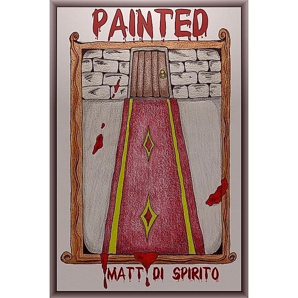 Painted / Matt Di Spirito, Matt Di Spirito