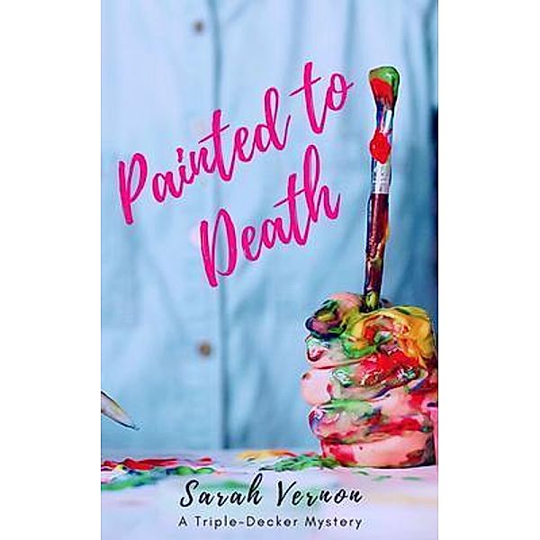 Painted to Death / Triple-Decker Mystery, Sarah Vernon
