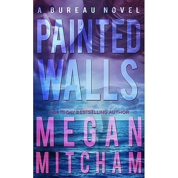 Painted Walls (The Bureau Series, #2) / The Bureau Series, Megan Mitcham