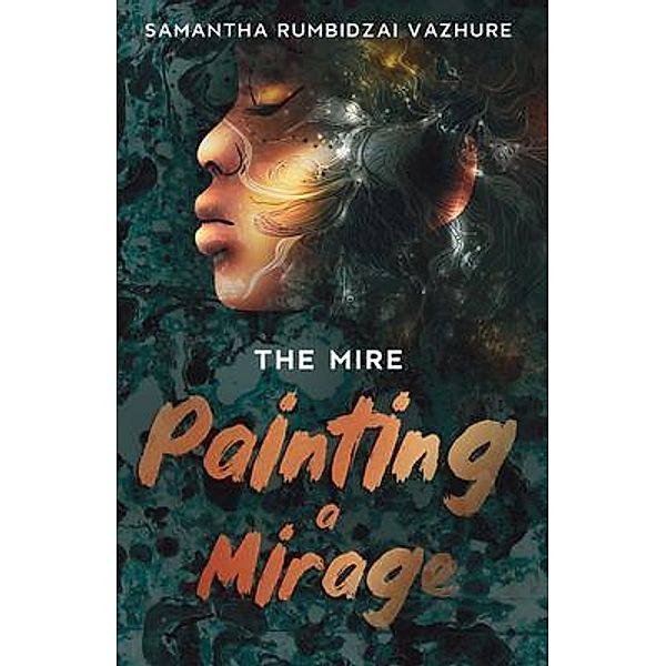 Painting a Mirage / The Mire Bd.1, Samantha Rumbidzai Vazhure