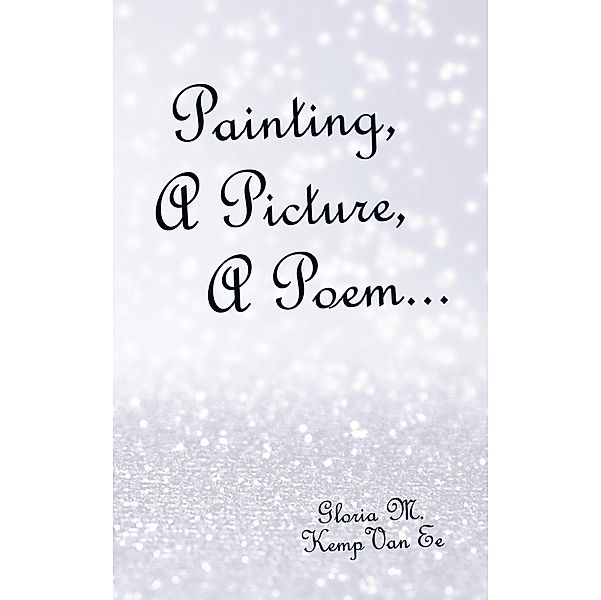 Painting,  a Picture,  a Poem..., Gloria M. Kemp van Ee