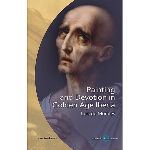 Painting and Devotion in Golden Age Iberia / Studies in Visual Culture, Jean Andrews