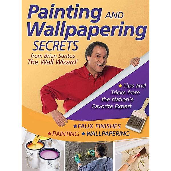 Painting and Wallpapering Secrets from Brian Santos, The Wall Wizard, Brian Santos