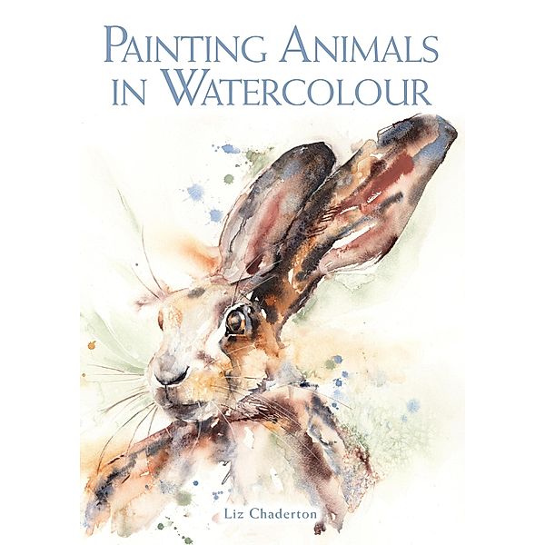 Painting Animals in Watercolour, Liz Chaderton