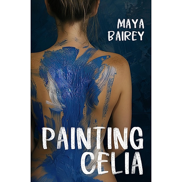 Painting Celia (Incubadora, #1) / Incubadora, Maya Bairey
