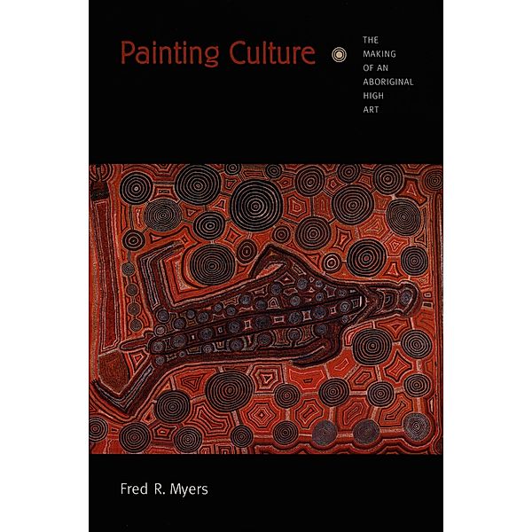 Painting Culture / Objects/Histories, Myers Fred R. Myers