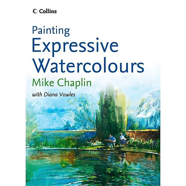 Painting Expressive Watercolours, Mike Chaplin