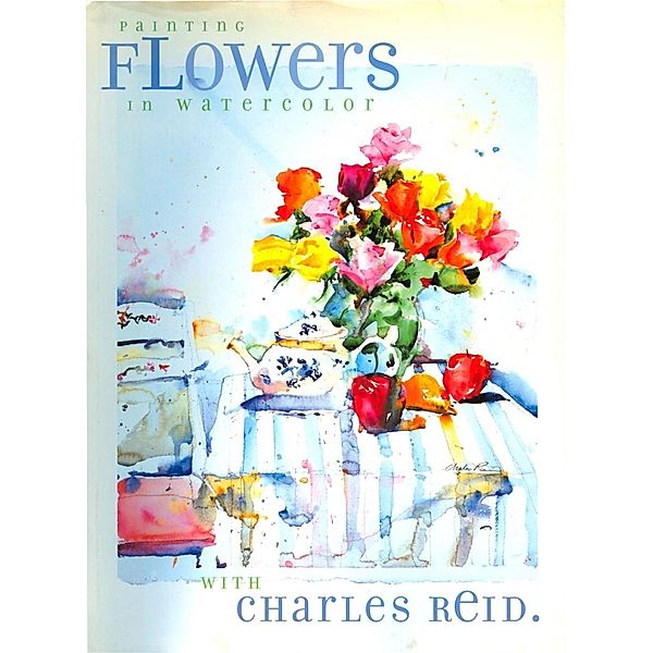 Painting Flowers in Watercolor with Charles Reid, Charles Reid