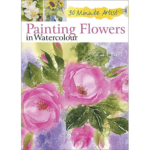 Painting Flowers in Watercolour / 30 Minute Artist, Fiona Peart