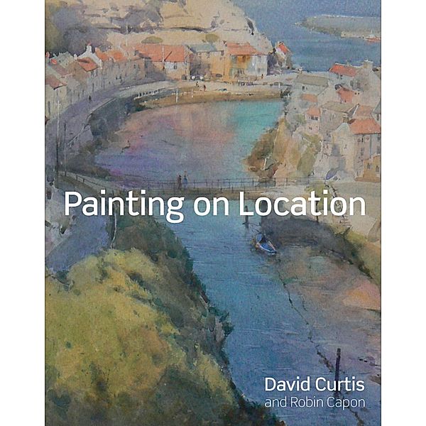 Painting on Location, David Curtis, Robin Capon