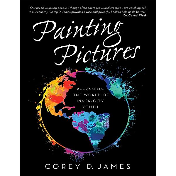 Painting Pictures: Reframing the World of Inner-City Youth, Corey D. James