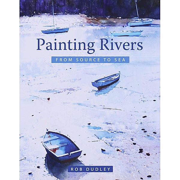 Painting Rivers from Source to Sea, Rob Dudley