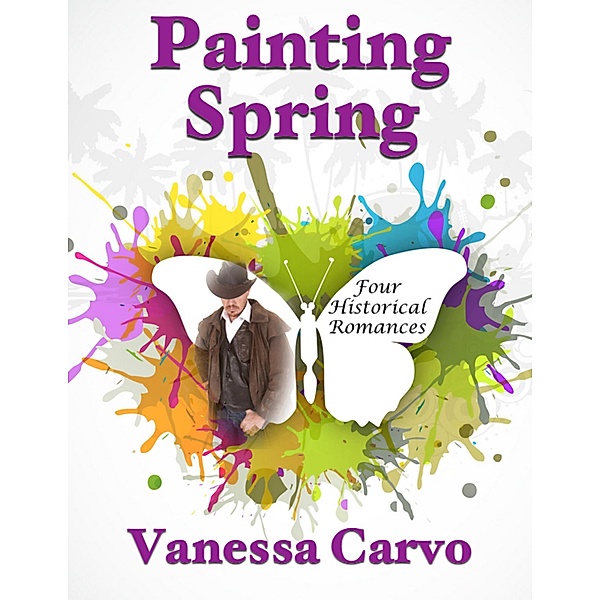 Painting Spring: Four Historical Romances, Vanessa Carvo