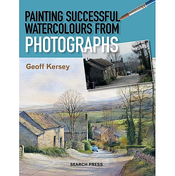 Painting Successful Watercolours from Photographs, Geoff Kersey