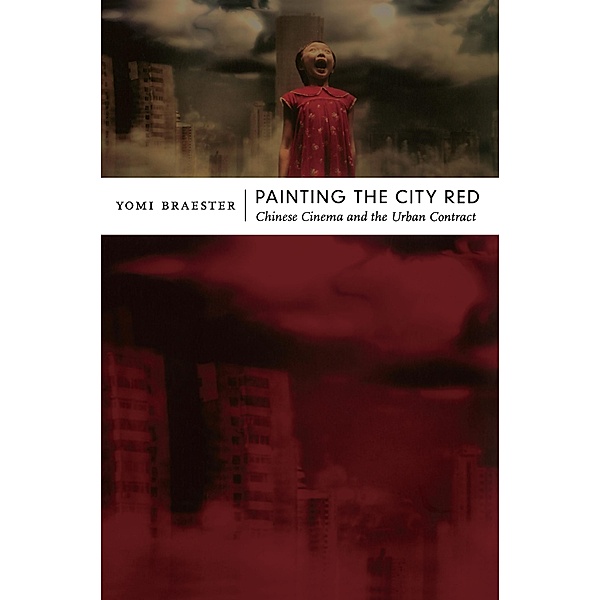 Painting the City Red / Asia-Pacific: Culture, Politics, and Society, Braester Yomi Braester