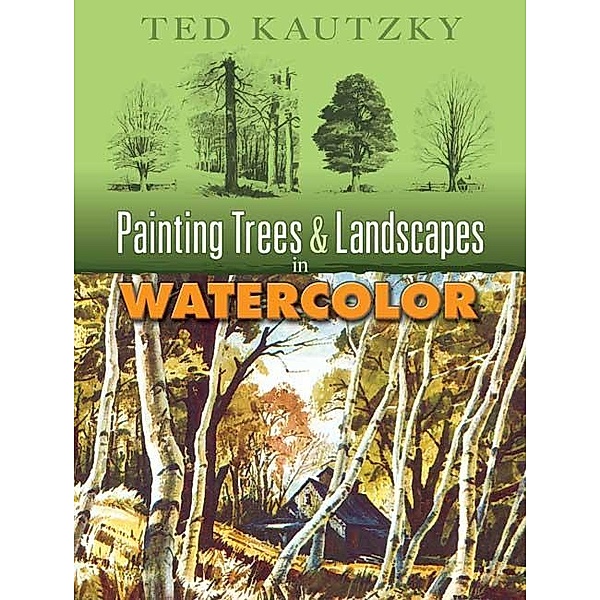 Painting Trees and Landscapes in Watercolor / Dover Art Instruction, Ted Kautzky