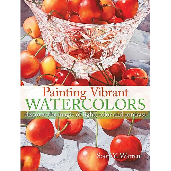 Painting Vibrant Watercolors, Soon Y. Warren