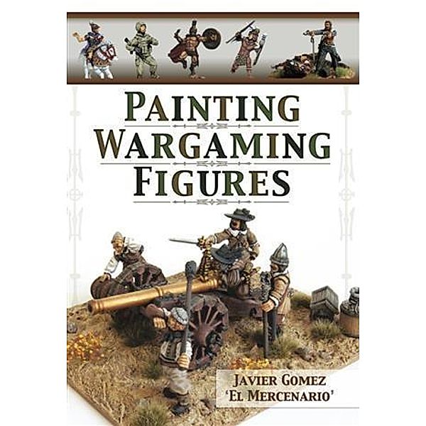 Painting Wargaming Figures, Javier Gomez Valero