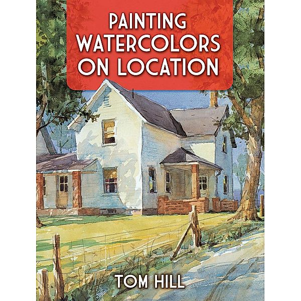 Painting Watercolors on Location, Tom Hill