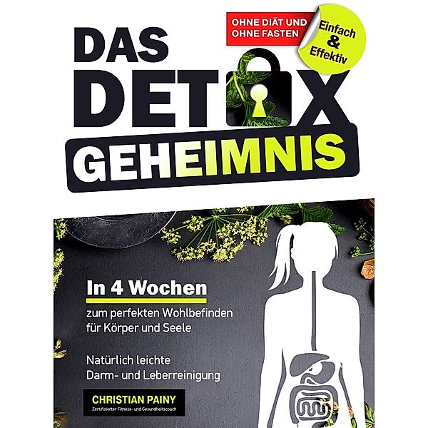 Painy, C: Detox Geheimnis | Natürlich leichte Leber- und Dar, Christian Painy