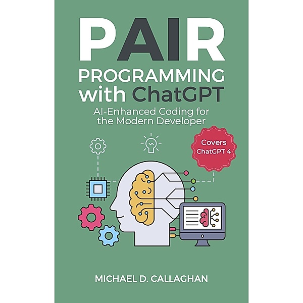 Pair Programming with Chat GPT (P-AI-R Programming, #2) / P-AI-R Programming, Michael D Callaghan