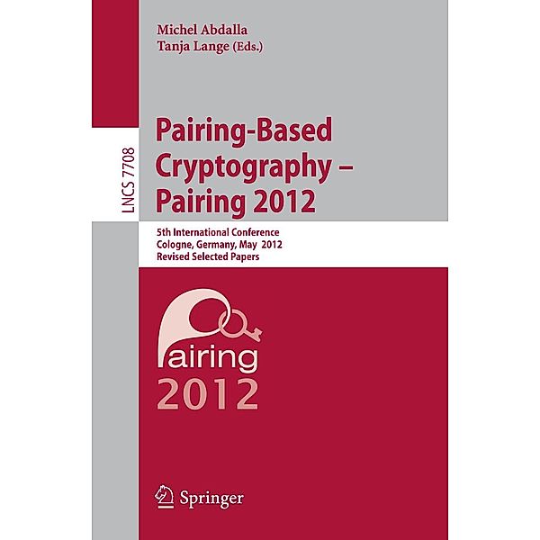 Pairing-Based Cryptography -- Pairing 2012 / Lecture Notes in Computer Science Bd.7708