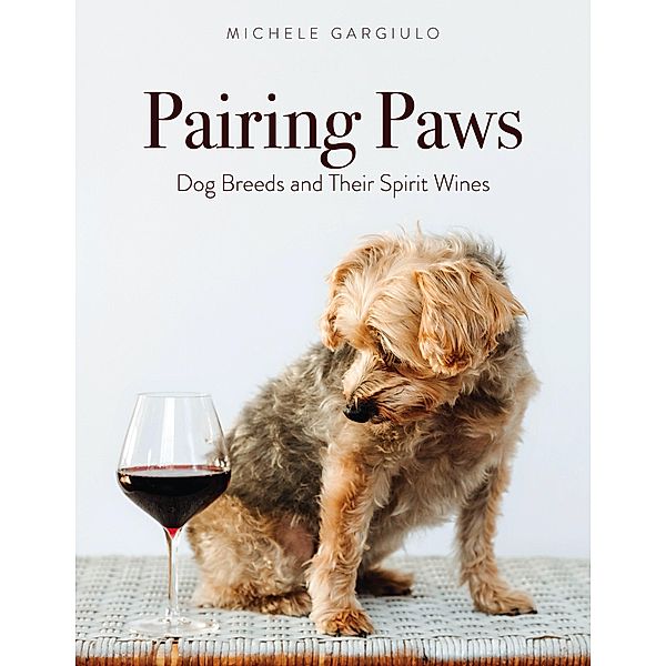 Pairing Paws: Dog Breeds and Their Spirit Wines, Michele Gargiulo