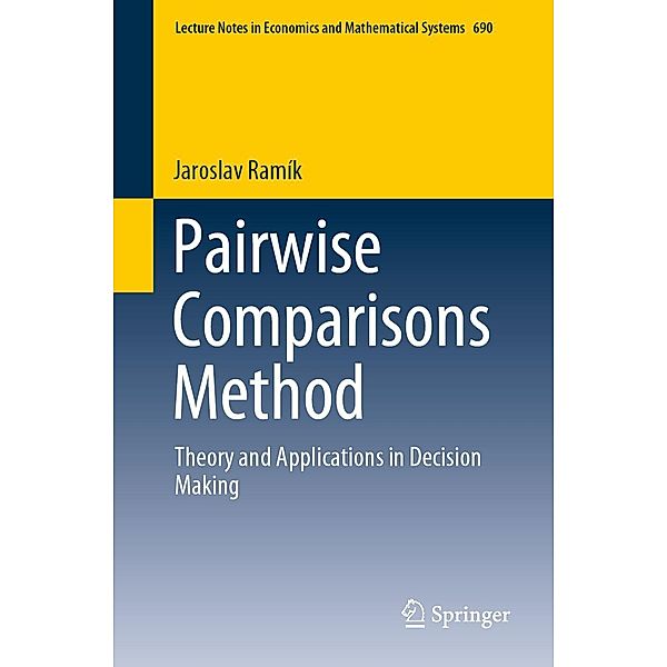 Pairwise Comparisons Method / Lecture Notes in Economics and Mathematical Systems Bd.690, Jaroslav Ramík