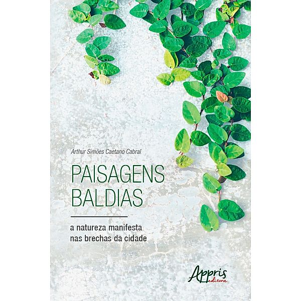 Paisagens Baldias, a Natureza Manifesta nas Brechas da Cidade, Arthur Simões Caetano Cabral