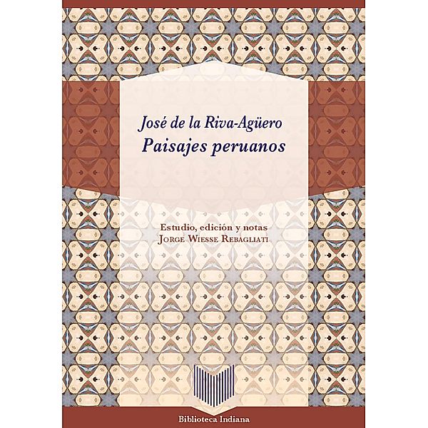 Paisajes peruanos / Biblioteca Indiana Bd.52, José de la Riva-Agüero