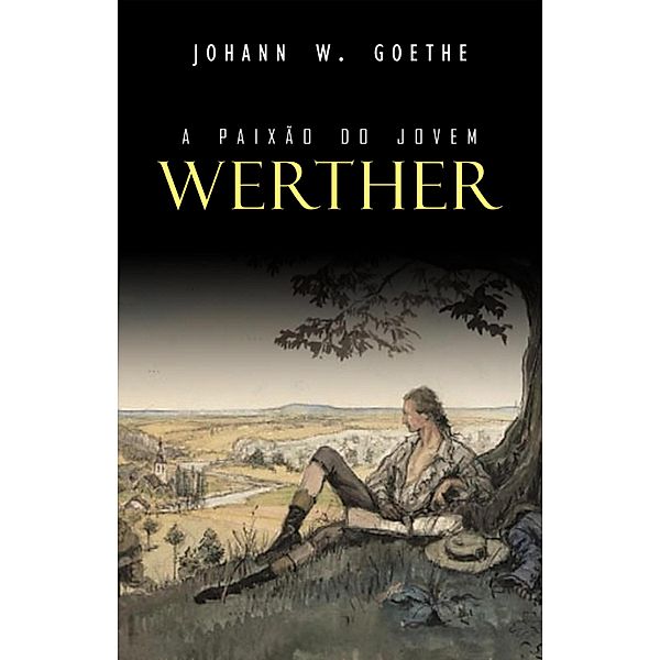 Paixao do Jovem Werther, Goethe Johann Wolfgang von Goethe