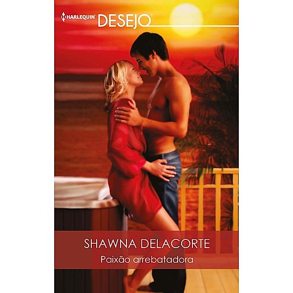 Paixão arrebatadora / DESEJO Bd.639, Shawna Delacorte