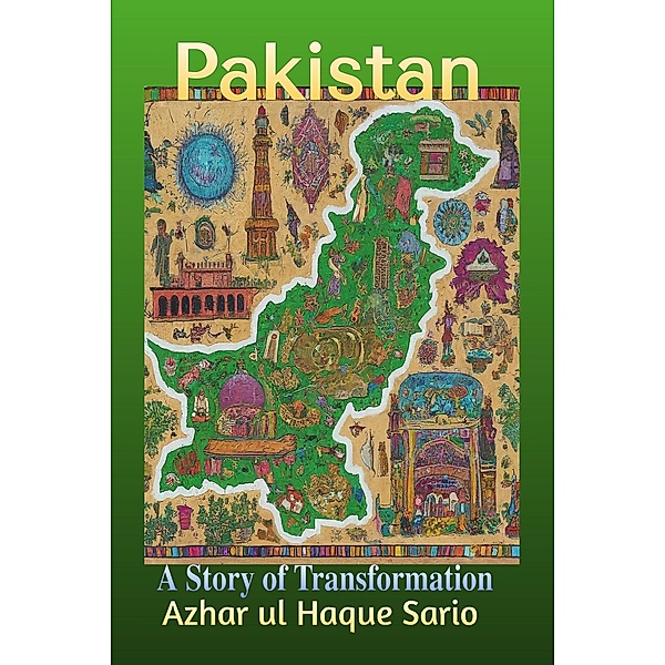 Pakistan:  A Story of Transformation, Azhar ul Haque Sario