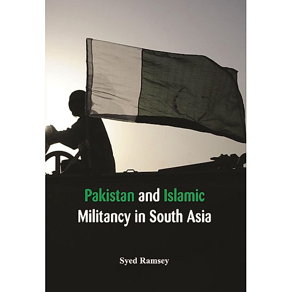 Pakistan and Islamic Militancy in South Asia, Syed Ramsey