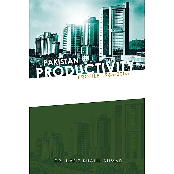 Pakistan Productivity Profile 1965-2005, Dr. Hafiz Khalil Ahmad