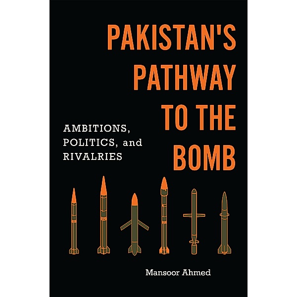 Pakistan's Pathway to the Bomb / South Asia in World Affairs series, Mansoor Ahmed