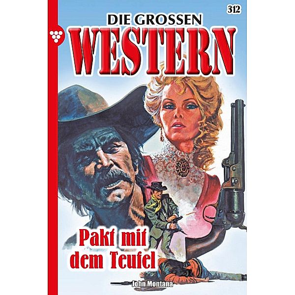 Pakt mit dem Teufel / Die großen Western Bd.312, John Montana