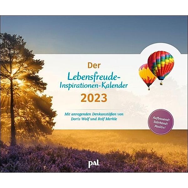 PAL-Lebensfreude-Inspirationen-Kalender 2023: Wandkalender ,zum Aufhängen, wunderschöne Landschaftsmotive mit motivieren, Doris Wolf, Rolf Merkle