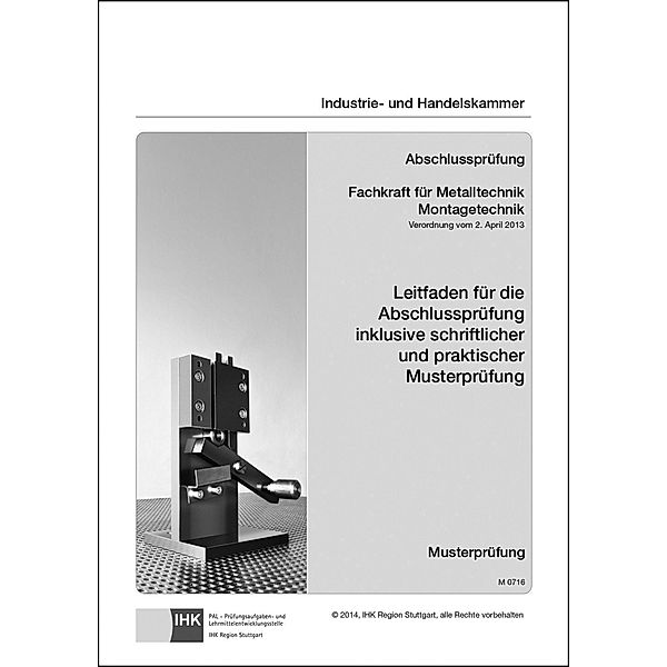 PAL-Musteraufgabensatz - Abschlussprüfung - Fachkraft für Metalltechnik, Montagetechnik (M 0716), Industrie- und Handelskammer