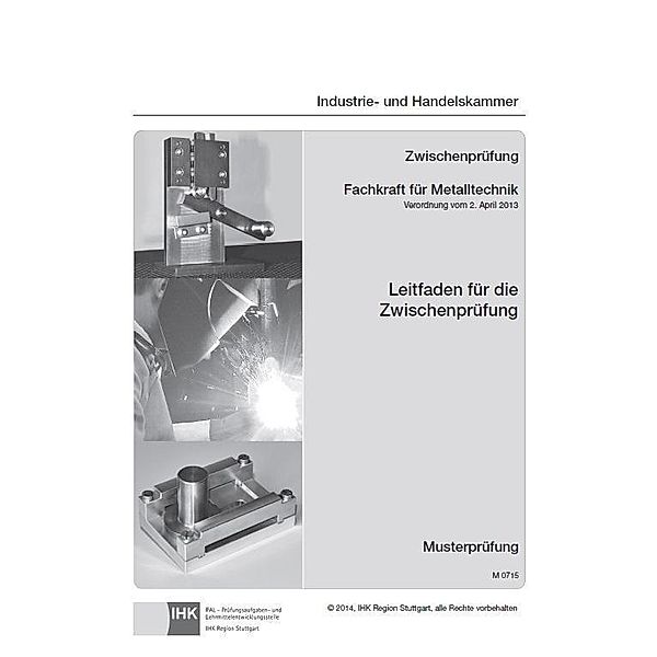 PAL-Musteraufgabensatz - Zwischenprüfung - Fachkraft für Metalltechnik - für alle Fachrichtungen (M 0715), Rolf Schiebel, Maria Biehringer-Wurm