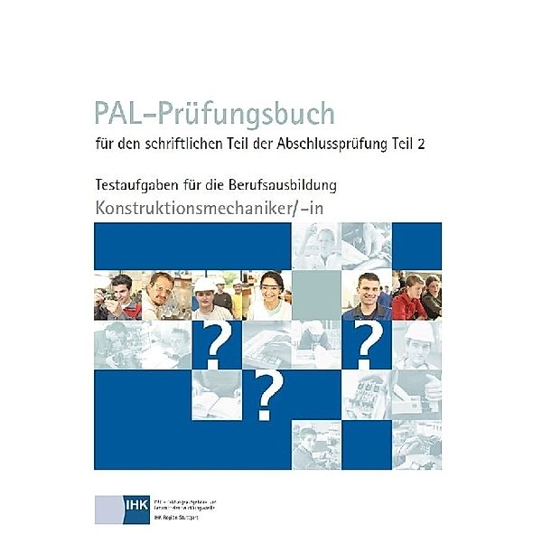 PAL-Prüfungsbuch für den schriftlichen Teil der Abschlussprüfung Teil 2 - Konstruktionsmechaniker/-in