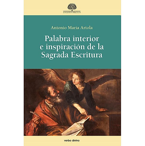 Palabra interior e inspiración de la Sagrada Escritura / Estudios Bíblicos, Antonio María Artola Arbiza