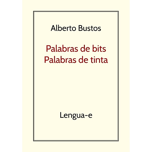 Palabras de bits, palabras de tinta, Alberto Bustos