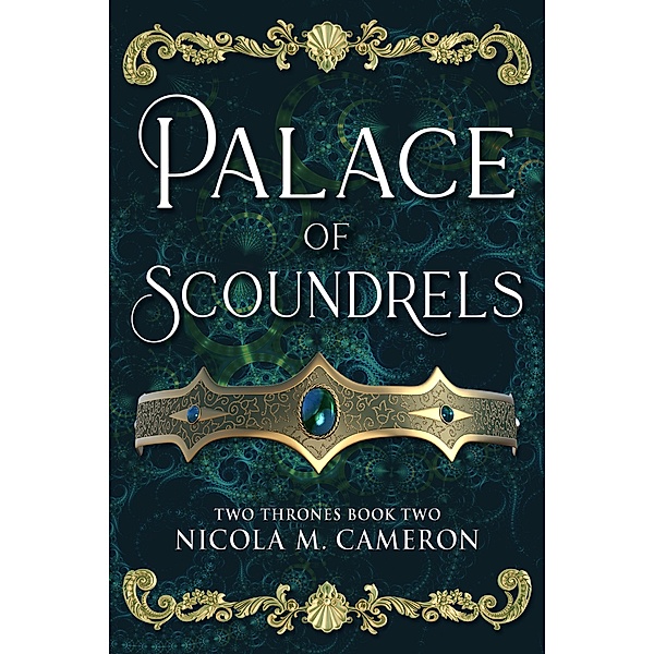 Palace of Scoundrels (Two Thrones, #2) / Two Thrones, Nicola M. Cameron