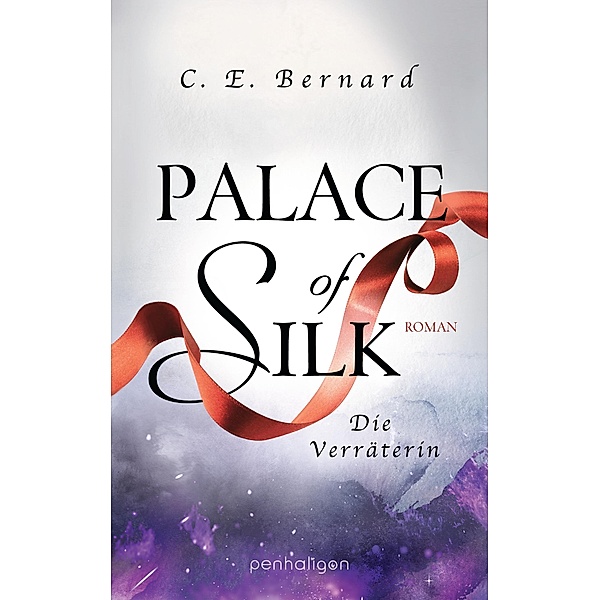 Palace of Silk - Die Verräterin / Palace-Saga Bd.2, C. E. Bernard