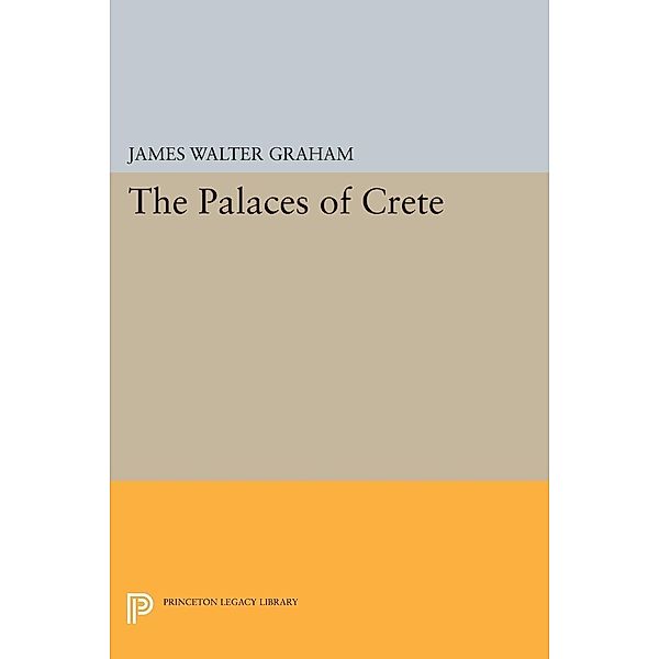 Palaces of Crete / Princeton Legacy Library, James Walter Graham